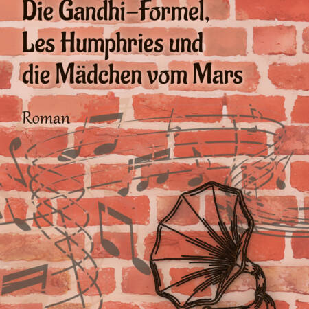 Cover »Die Gandhi-Formel, Les Humphries und die Mädchen vom Mars«: Eine Backsteinziegelwand, daraufgesprüht Noten sowie ein Grammaphon
