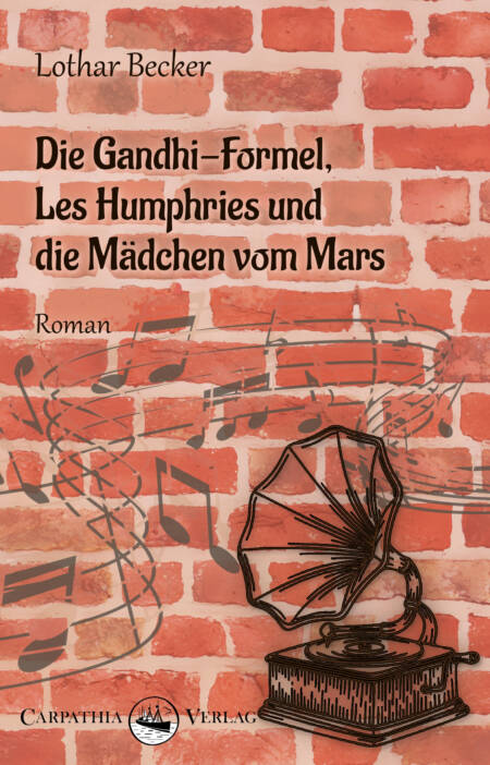 Cover »Die Gandhi-Formel, Les Humphries und die Mädchen vom Mars«: Eine Backsteinziegelwand, daraufgesprüht Noten sowie ein Grammaphon