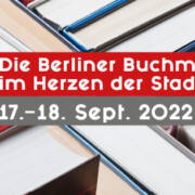 BuchBerlin 2022. Die Berliner Buchmesse im Herzen der Stadt. 17.-18. September 2022 in der ARENA BERLIN